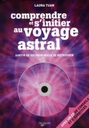 Comprendre Et S'Initier Au Voyage Astral ; Sortir De Soi Pour Mieux Se Retrouver