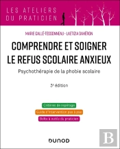 Comprendre Et Soigner Le Refus Scolaire Anxieux : Psychothérapie De La Phobie Scolaire (3e Édition)