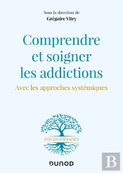Comprendre Et Soigner Les Addictions - Avec Les Approches Systemiques