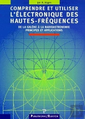 Comprendre Et Utiliser L'Électronique Des Hautes-Fréquences ; De La Galène À La Radioastronomie, Principes Et Applications