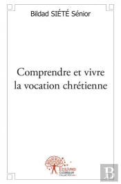 Comprendre Et Vivre La Vocation Chretienne