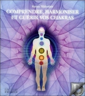 Comprendre, Harmoniser Et Guérir Vos Chakras