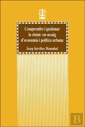 Comprendre I Gestionar La Ciutat: Un Assaig D?Economia I Pol¡Tica Urbana