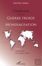 Comprendre La Fin De La Guerre Froide Et La Mondialisation Tome 3 ; Crises Et Enjeux D'Un Monde En Mutation