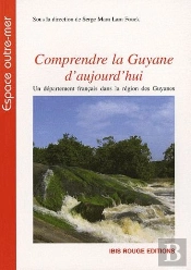 Comprendre La Guyane D'Aujourd'Hui ; Un Département Français Dans La Région Des Guyanes