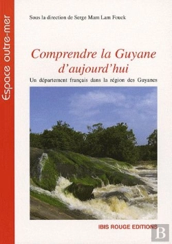 Bertrand.pt - Comprendre La Guyane D'Aujourd'Hui ; Un Département Français Dans La Région Des Guyanes