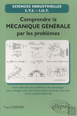 Bertrand.pt - Comprendre La Mécanique Générale Par Les Problèmes - Une Sélection De Problèmes De Mécanique Avec Corrigés Issus De L'Observation De La Vie Courante Et Du Monde Industriel