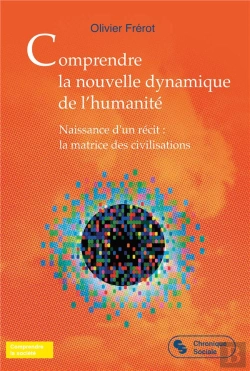 Bertrand.pt - Comprendre La Nouvelle Dynamique De L'Humanité : Naissance D'Un Récit : La Matrice Des Civilisations