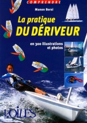 Comprendre La Pratique Du Dériveur ; En 300 Illustrations Et Photos