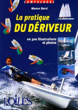 Bertrand.pt - Comprendre La Pratique Du Dériveur ; En 300 Illustrations Et Photos