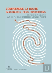 Comprendre La Route : Imaginaires, Sens, Innovations