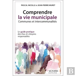 Bertrand.pt - Comprendre La Vie Municipale ; Communes Et Intercommunalités ; Le Guide Pratique Des Élus Et Citoyens Responsables (3e Éditions)
