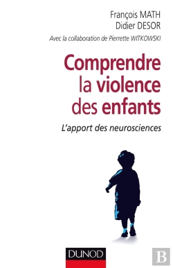 Bertrand.pt - Comprendre La Violence Des Enfants ; L'Apport Des Neurosciences