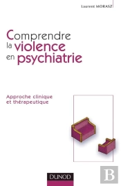 Comprendre La Violence En Psychiatrie - Approche Clinique Et Thérapeutique : Approche Clinique Et Thérapeutique