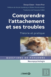 Comprendre L'Attachement Et Ses Troubles : Théorie Et Pratique