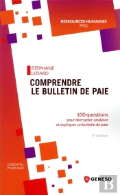 Comprendre Le Bulletin De Paie - 100 Questions Pour Decrypter, Analyser Et Expliquer Un Bulletin De