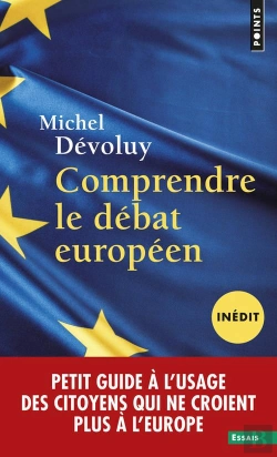 Bertrand.pt - Comprendre Le Débat Européen ; Petit Guide À L'Usage Des Citoyens Qui Ne Croient Plus À L'Europe