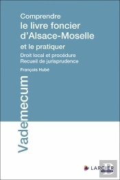 Comprendre Le Livre Foncier D'Alsace-Moselle Et Le Pratiquer