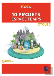 Comprendre Le Monde : 10 Projets Espace Temps ; Cycle 2 (Édition 2019)