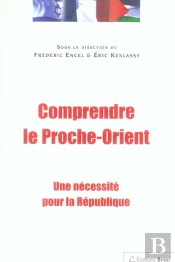 Comprendre Le Proche-Orient ; Une Necessite Pour La Republique