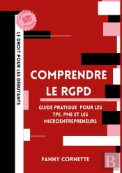 Comprendre Le Rgpd : Guide Pratique De La Protection Des Données Pour Les Tpe, Pme Et Microentrepreneurs