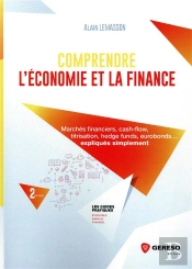 Comprendre L'Économie Et La Finance ; Marchés Financiers, Cash-Flow, Titrisation, Hedge Funds, Eurobonds... Expliqués Simplement (2e Édition)