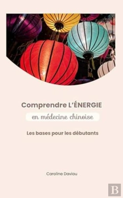 Bertrand.pt - Comprendre L'Energie En Medecine Chinoise - Les Bases Pour Les Debutants