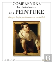 Comprendre Les Chefs-D'Oeuvres De La Peinture : Décryptez Les Plus Grandes Oeuvres En Un Clin D'Oeil