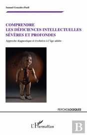 Comprendre Les Déficiences Intellectuelles Sévères Et Profondes ; Approche Diagnostique Et Évolutive À L'Âge Adulte