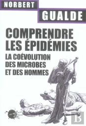 Comprendre Les Epidemies ; La Coevolution Des Microbes Et Des Hommes
