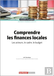 Comprendre Les Finances Locales - Les Acteurs, Le Cadre, Le Budget