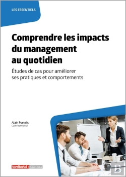 Bertrand.pt - Comprendre Les Impacts Du Management Au Quotidien : Études De Cas Pour Améliorer Ses Pratiques Et Comportements