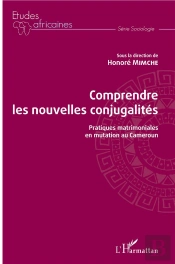Comprendre Les Nouvelles Conjugalités ; Pratiques Matrimoniales En Mutation Au Cameroun