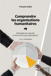 Comprendre Les Organisations Humanitaires ; Développer Les Capacités Ou Faire Survivre Les Organisations ?