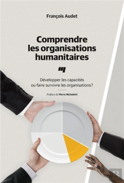 Bertrand.pt - Comprendre Les Organisations Humanitaires ; Développer Les Capacités Ou Faire Survivre Les Organisations ?