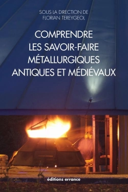 Bertrand.pt - Comprendre Les Savoir-Faire Métallurgiques Antiques Et Médiévaux