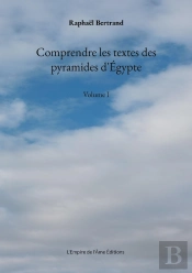 Comprendre Les Textes Des Pyramides D'Égypte : Volume I
