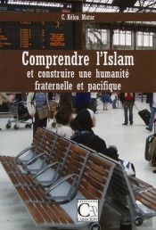 Comprendre L'Islam Et Construire Une Humanite Fraternelle Et Pacifique