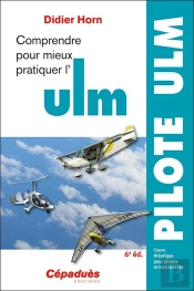 Comprendre Pour Mieux Pratiquer L'Ulm : Cours Théorique Pour Pilotes Et Instructeurs (6e Édition)
