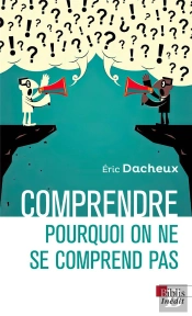 Comprendre Pourquoi On Ne Se Comprend Pas