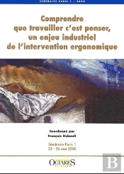 Comprendre Que Travailler C'Est Penser, Un Enjeu Industriel De L'Invention Ergonomique
