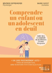 Comprendre Un Enfant Ou Un Adolescent En Deuil : L'Aider Dans La Complexité De Ses Émotions À La Mort D'Un Proche