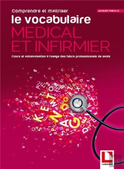 Bertrand.pt - Comprenre Et Maîtriser Le Vocabulaire Médical Et Infirmier ; Apprentissage Et Autoévaluation À L'Usage Des Futurs Professionnels De Santé
