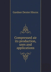 Compressed Air Its Production, Uses And Applications