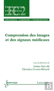 Compression Des Images Et Des Signaux Médicaux ; Traité Ic2, Série Information Et Science Du Vivant