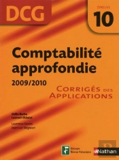 Comptabilité Approfondie ; Dcg Épreuve 10 ; Corrigés Des Applications (Édition 2009)
