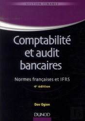 Comptabilité Et Audit Bancaires ; Normes Françaises Et Ifrs (4e Édition)