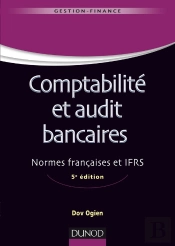 Comptabilité Et Audit Bancaires ; Normes Françaises Et Ifrs (5e Édition)