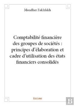 Bertrand.pt - Comptabilite Financiere Des Groupes De Societes : Principes D Elaboration Et Cadre D Utilisation Des
