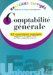 Comptabilite Generale ; 62 Exercices Corriges Conformes A La Refonte 1999 Du Plan Comptable General
